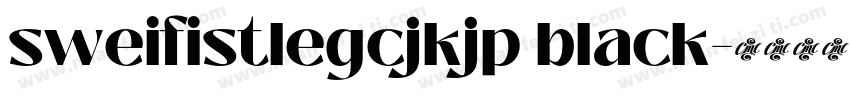 sweifistlegcjkjp black字体转换